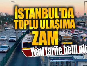 İstanbul’da Toplu Ulaşıma Zam Yapıldı