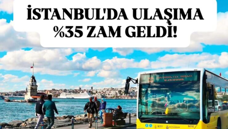İstanbul’da ulaşıma yüzde 35 zam geldi