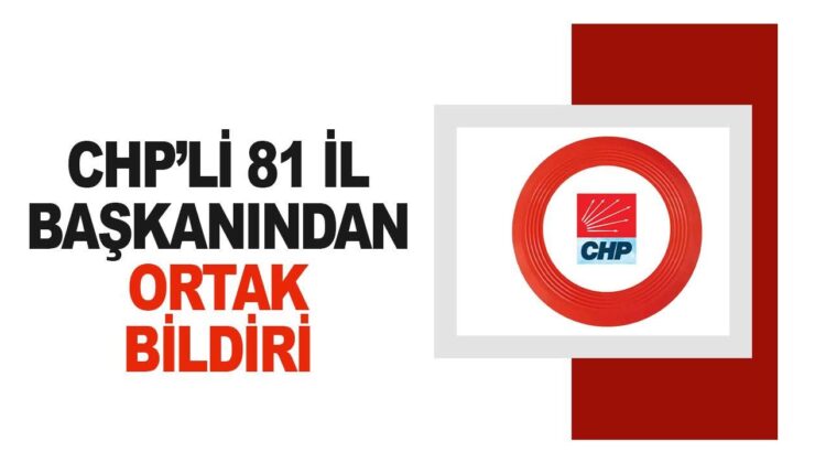 CHP’li 81 il başkanı ortak açıklama yayınladı