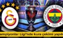 Fenerbahçe ve Galatasaray’ın Şampiyonlar Ligi rakipleri belli oldu