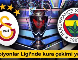 Fenerbahçe ve Galatasaray’ın Şampiyonlar Ligi rakipleri belli oldu