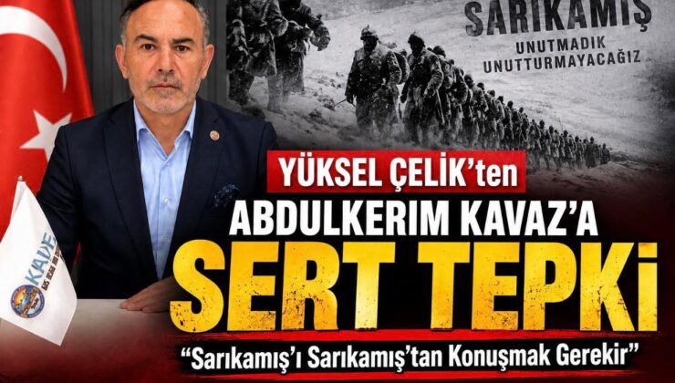 KAIFED Başkanı Yüksel Çelik’ten Kavaz’a Tepki